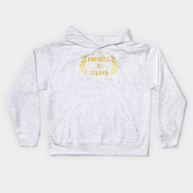 Kindness is Golden Kids Hoodie by OrionBlue